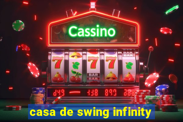 casa de swing infinity